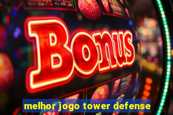 melhor jogo tower defense